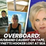 Baffling Overboard Mystery: Wife Vanishes in Bahamas OVERBOARD: HUSBAND CAUGHT ON TAPE, LYNETTE